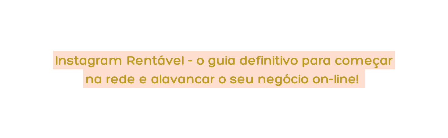 Instagram Rentável o guia definitivo para começar na rede e alavancar o seu negócio on line